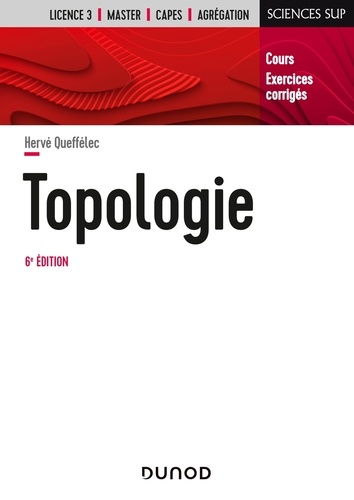 Topologie. Cours et exercices corrigés 6e édition