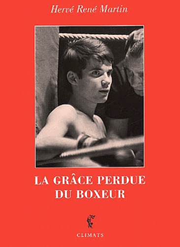 Hervé-René Martin - La Grace Perdue Du Boxeur.