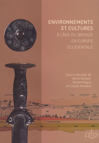 Hervé Richard et Michel Magny - Environnements et cultures à l'âge du Bronze en Europe occidentale.