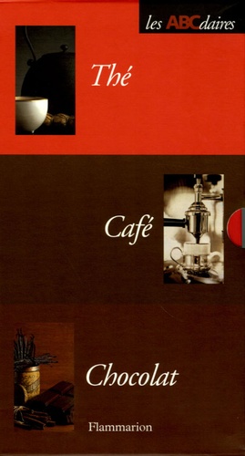 Hervé Robert et Katherine Khodorowsky - ABCdaires Art de vivre Coffret en 3 volumes : Le Thé ; Le Café ; Le Chocolat.