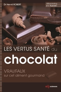 Hervé Robert - Les vertus santé du chocolat: VRAI/FAUX sur cet aliment gourmand - VRAI/FAUX sur cet aliment gourmand.