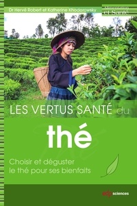 Hervé Robert et Katherine Khodorowsky - VERTUS SANTE DU THE (LES) - Choisir et déguster  le thé pour ses bienfaits.