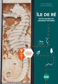 Hervé Roques et Yann Werdefroy - Île de Ré, petits secrets et grandes histoires. Guide du promeneur curieux - Guide du promeneur curieux.