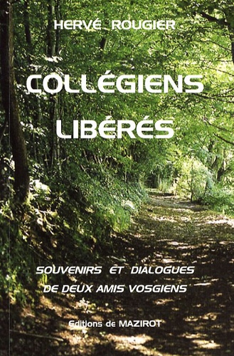 Hervé Rougier - Collégiens libérés - Souvenirs et dialogues de deux amis vosgiens, Saint-Dié, 1944-1947.