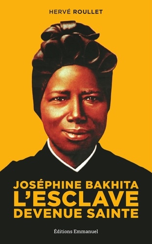 Joséphine Bakhita. L'esclave devenue sainte