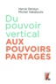 Hervé Sérieyx et Michel Vakaloulis - Du pouvoir vertical aux pouvoirs partagés.