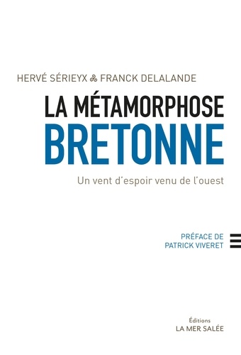 Hervé Sérieyx et Franck Delalande - La métamorphose bretonne - Un vent d'espoir venu de l'ouest.