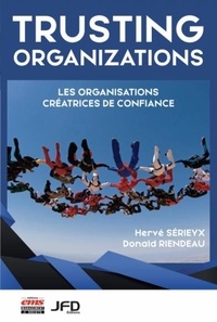 Hervé Sérieyx et Donald Riendeau - Trusting Organizations - Les organisations créatrices de confiance.