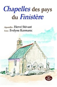 Hervé Stévant et Evelyne Kermarec - Chapelles des pays du Finistère.