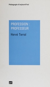 Hervé Terral - Profession, professeur - Des écoles normales maintenues aux instituts universitaires de formation des maîtres, 1945-1990.