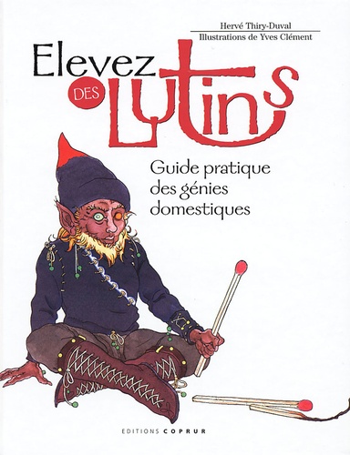Hervé Thiry-Duval - Elevez des lutins - Guide pratique des génies domestiques.