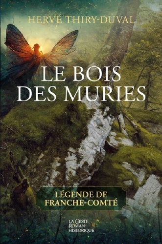 Hervé Thiry-Duval - Le Bois des Muries - Légende de Franche-Comté.