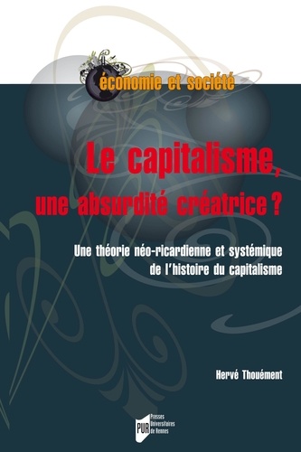 Hervé Thouement - Le capitalisme, une absurdité créatrice ? - Une théorie néo-ricardienne et systémique de l'histoire du capitalisme.