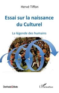 Hervé Tiffon - Essai sur la naissance du Culturel - La légende des humains.