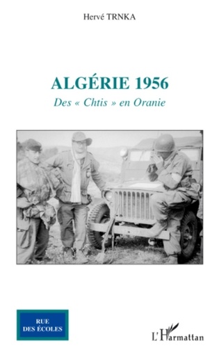 Hervé Trnka - Algérie 1956 - Des "Chtis" en Oranie.