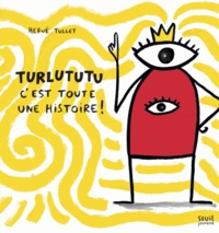 Hervé Tullet - Turlututu, c'est toute une histoire !.