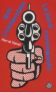 Hervé Vanel - Le parti commoniste, Roy Lichtenstein et l'Art Pop.