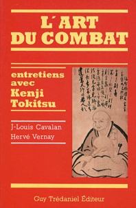 Hervé Vernay et Jean-Louis Cavalan - L'Art Du Combat. Entretiens Avec Kenji Tokitsu.
