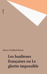 Hervé Vieillard-Baron - Les banlieues françaises - Ou le ghetto impossible.