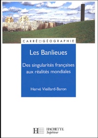 Hervé Vieillard-Baron - Les Banlieues. Des Singularites Francaises Aux Realites Mondiales.