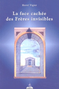 Hervé Vigier - La Face Cachee Des Freres Invisibles.