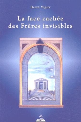Hervé Vigier - La Face Cachee Des Freres Invisibles.