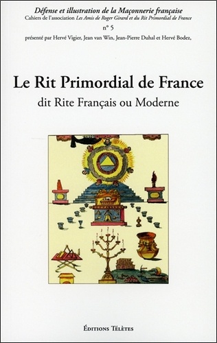 Hervé Vigier et Jean Van Win - Le Rit Primordial de France dit Rite Français ou Moderne.