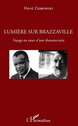 Hervé Zebrowski - Lumière sur Brazzaville - Voyage au coeur d'une thanatocratie.