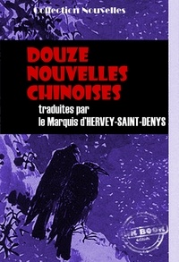 Hervey De Saint-Denis et Anonyme Anonyme - Douze nouvelles chinoises recueillies et traduites par le Marquis d’Hervey-Saint-Denys [édition intégrale revue et mise à jour].