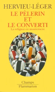 Le Pelerin Et Le Converti. La Religion En Mouvement