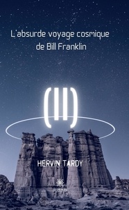 Hervin Tardy - L'absurde voyage cosmique de Bill Franklin.