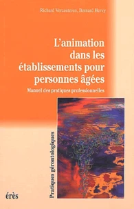 L'Animation Dans Les Etablissements Pour Personnes Agees. Manuel Des Pratiques Professionnelles
