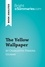 BrightSummaries.com  The Yellow Wallpaper by Charlotte Perkins Gilman (Book Analysis). Detailed Summary, Analysis and Reading Guide