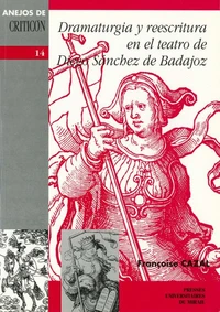 Dramaturgia Y Reesritura : El Teatro De Diego Sanchez De Badajoz