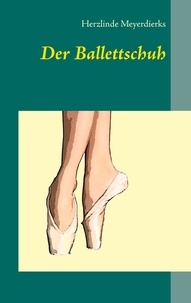 Herzlinde Meyerdierks - Der Ballettschuh.