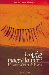 La Vie Malgre La Mort. Histoires D'Ici Et De La-Bas
