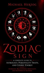 Zodiac Sign: A Complete Guide to Astrology, Personality Traits, and Cosmic Energy