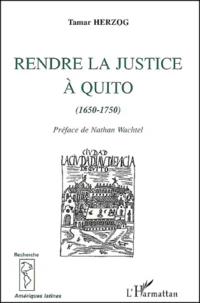 Rendre Justice A Quito (1650-1750)