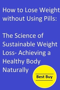  Hesbon R.M - How to Lose Weight without Using Pills: The Science of Sustainable Weight Loss- Achieving a Healthy Body Naturally..