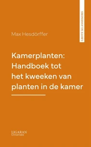 Kamerplanten: Handboek tot het kweeken van planten in de kamer
