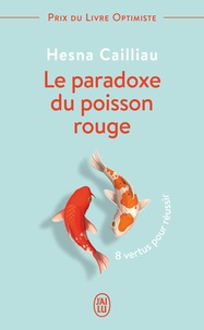 Hesna Cailliau - Le paradoxe du poisson rouge - 8 vertus pour réussir.