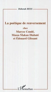 La poétique de renversement chez Maryse Condé, Massa Makan Diabaté et Edouard Glissant