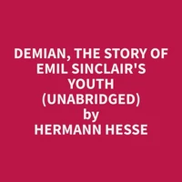 Demian, The Story of Emil Sinclair's Youth (Unabridged)