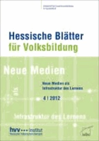 Hessische Blätter für Volksbildung, Heft 4/2012 - Neue Medien als Infrastruktur des Lernens.