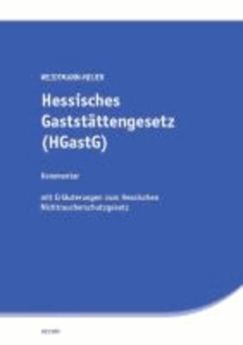 Hessisches Gaststättengesetz (HGastG) - Kommentar mit Erläuterungen zum Hessischen Nichtraucherschutzgesetz.