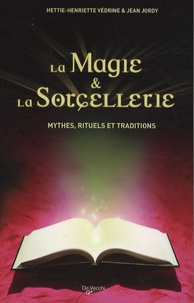 Hettie-Henriette Védrine et Jean Jordy - La magie et la sorcellerie - Mythes, rituels et traditions.