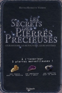 Hettie-Henriette Védrine - Les secrets des pierres précieuses - Leur histoire, leurs pouvoirs, leurs mystères ; Inclus 3 pierres.