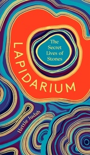 Hettie Judah - Lapidarium - The Secret Lives of Stones.