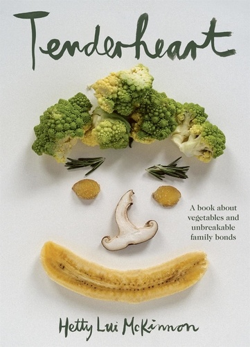 Hetty Lui McKinnon - Tenderheart - A Book About Vegetables and Unbreakable Family Bonds.