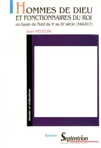 Hommes de Dieu et fonctionnaires du roi en Gaule du Nord, du Ve au IXe siècle(348-817)